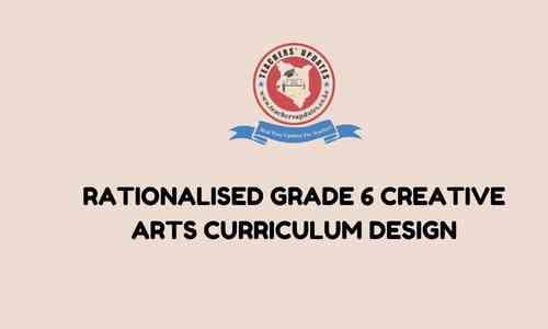 Rationalised Grade 6 Creative Arts Curriculum Design