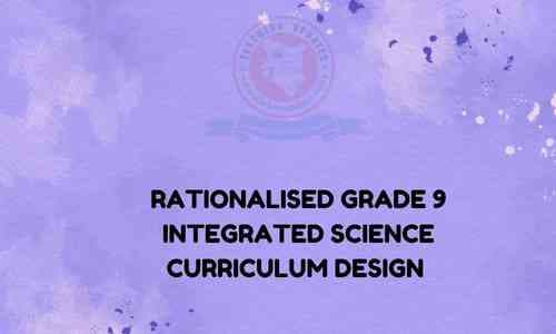 Rationalised Grade 9 Integrated Science Curriculum Design